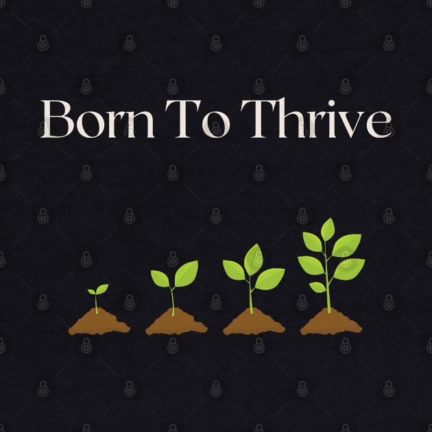 Born to Thrive by TimelessonTeepublic